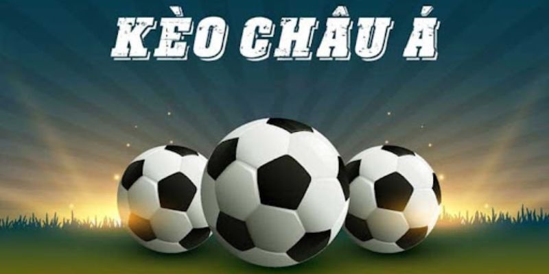 3 tỷ lệ kèo cá cược châu Á được nhiều người chơi nhất